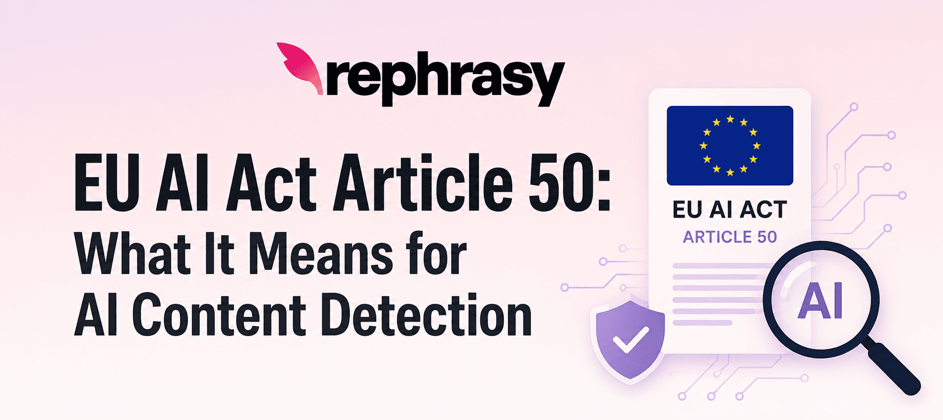EU AI Act Article 50: What It Means for AI Content Detection image - rephrasy blog