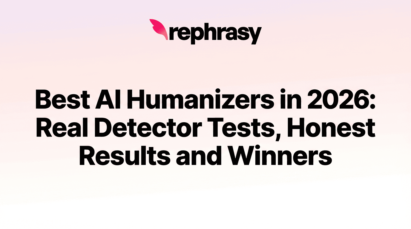 Best AI Humanizers in 2026: Real Detector Tests, Honest Results and Winners image - rephrasy blog