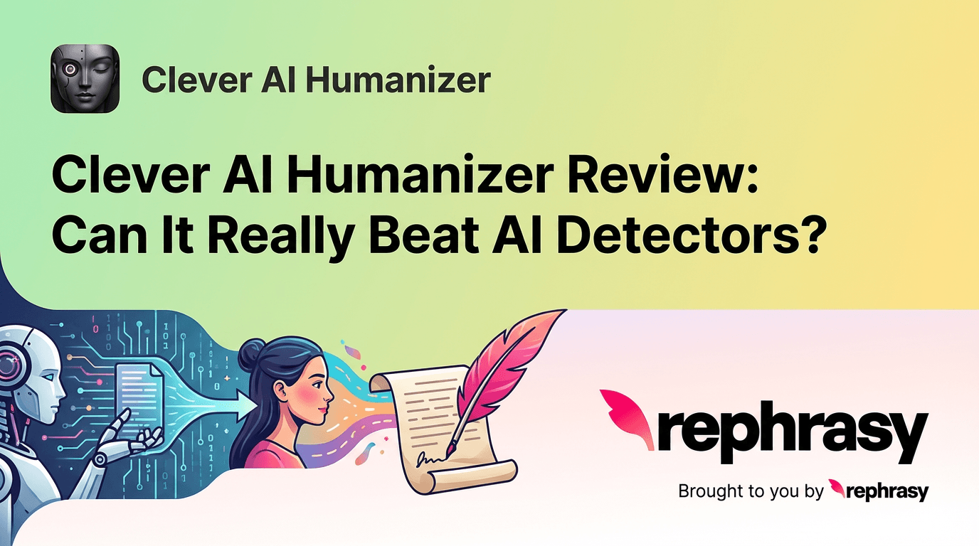 Clever AI Humanizer Review: Can It Really Beat AI Detectors? image - rephrasy blog